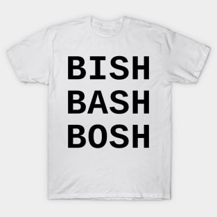 Bish Bash Bosh T-Shirt